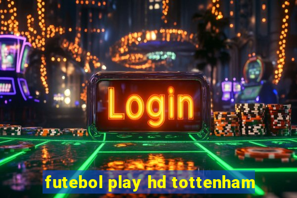 futebol play hd tottenham